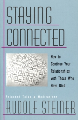 Staying Connected: How to Continue Your Relationships with Those Who Have Died - Steiner, Rudolf, and Bamford, Christopher (Editor)
