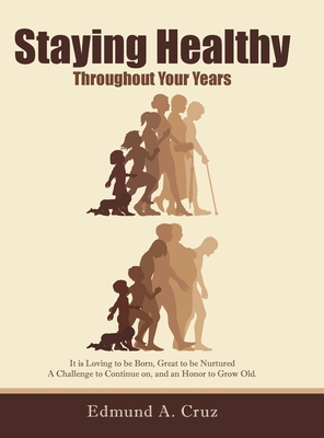 Staying Healthy: Throughout Your Years - Cruz, Edmund a