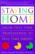 Staying Home: From Full-Time Professional to Full-Time Parent - Sanders, Darcie, and Bullen, Martha M