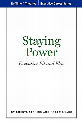 Staying Power: Executive Fit and Flex - Otazo, Karen, Dr., and Spanier, Sheryl