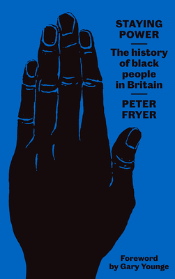 Staying Power: The History of Black People in Britain - Fryer, Peter, and Younge, Gary (Foreword by), and Gilroy, Paul (Introduction by)