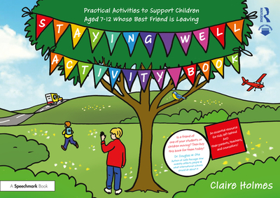 Staying Well Activity Book: Practical Activities to Support Children Aged 7-12 Whose Best Friend Is Leaving - Holmes, Claire