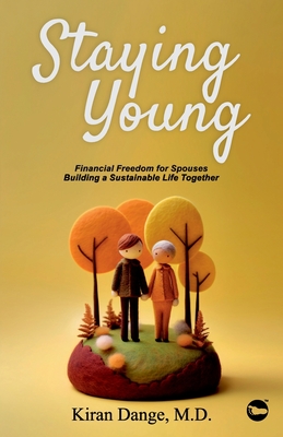 Staying Young: Financial Freedom for Spouses Building a Sustainable Life Together - Rathore, M S Kanchan Bala, and Dange, Kiran