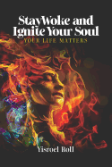 StayWoke and Ignite your Soul: Your Life Matters