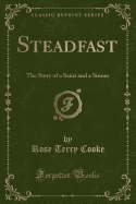 Steadfast: The Story of a Saint and a Sinner (Classic Reprint)