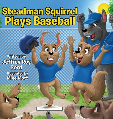 Steadman Squirrel Plays Baseball - Ford, Jeffrey Roy
