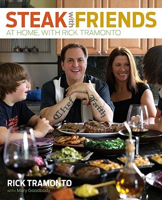 Steak with Friends: At Home, with Rick Tramonto - Tramonto, Rick, and Goodbody, Mary