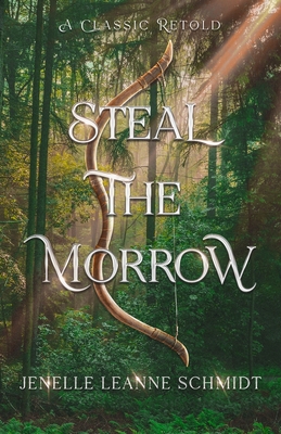 Steal the Morrow - Schmidt, Jenelle Leanne