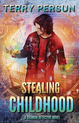 Stealing Childhood: a Shaman Detective novel - Persun, Terry