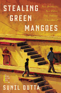 Stealing Green Mangoes: Two Brothers, Two Fates, One Indian Childhood