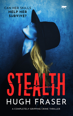 Stealth: A Completely Gripping Crime Thriller - Fraser, Hugh
