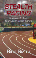 Stealth Racing: Running Strategy Your Coach Doesn't Know