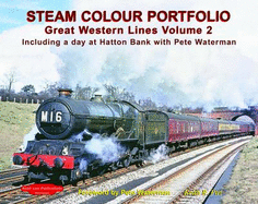 Steam Colour Portfolio: Including a Day at Hatton Bank with Pete Waterman: Great Western Lines - Pirt, Keith R., and Waterman, Pete (Foreword by)