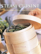 Steam Cuisine: Full Steam Ahead with 100 Delicious Recipes for a Healthier Diet