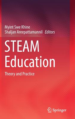 Steam Education: Theory and Practice - Khine, Myint Swe (Editor), and Areepattamannil, Shaljan (Editor)