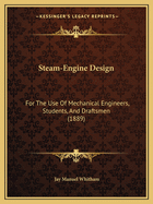 Steam-Engine Design: For The Use Of Mechanical Engineers, Students, And Draftsmen (1889)