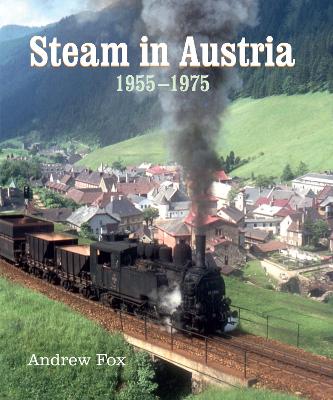 Steam in Austria: 1955 -1975 - Fox, Andrew