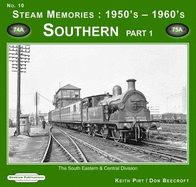 Steam Memories 1950's-1960's Southern: The South Eastern & Central Division - Pirt, Keith R., and Beecroft, Don