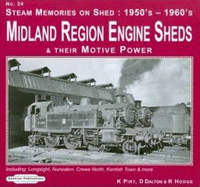 Steam Memories on Shed 1950's-1960's Midland Region Engine Sheds: Including; Longsight, Nuneaton, Crewe North, Kentish Town & More: and Their Motive Power
