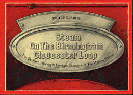 Steam on the Birmingham Gloucester Loop: The Redditch, Alcester & Evesham Branches of the Midland Railway