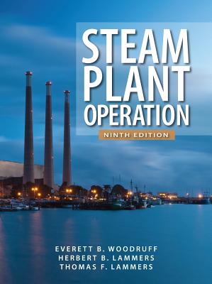 Steam Plant Operation 9th Edition - Woodruff, Everett B., and Lammers, Herbert B., and Lammers, Thomas F.