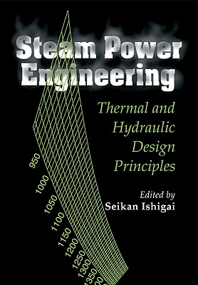 Steam Power Engineering: Thermal and Hydraulic Design Principles - Ishigai, Seikan (Editor)