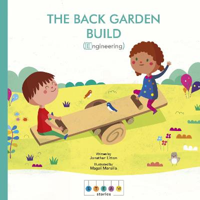 STEAM Stories: The Back Garden Build (Engineering) - Litton, Jonathan