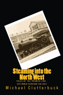 Steaming Into the North West: Tales of the Premier Line - Extended Version for 2017