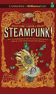 Steampunk! an Anthology of Fantastically Rich and Strange Stories - Link (Editor), Kelly, and Grant (Editor), Gavin J, and Coomes, Sarah (Read by)
