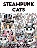 Steampunk Cats coloring book: with animal themes, clear and diverse images, many different genres..colouring For Adult