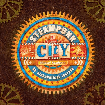 Steampunk City: An Alphabetical Journey - Sumberac, Manuel (Contributions by)