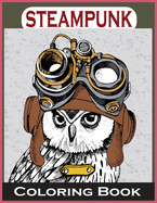 Steampunk Coloring Book: An Adult Coloring Book with Dogs, Lions, Elephants, Owls, and More! (Steampunk Coloring Books for Adults)