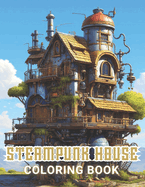 Steampunk House Coloring Book: Beautiful and High-Quality Design To Relax and Enjoy