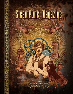 Steampunk Magazine: The First Years: Issues #1 7 - Killjoy, Margaret (Editor), and Hawksmoor, C Allegra (Editor)