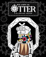 Steampunk Otter Coloring Book: Steampunk Gear Zentangle Patterns Pages, Gift for Otter Lovers