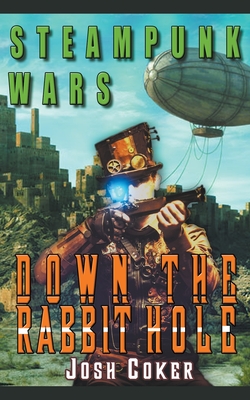 Steampunk Wars: Down The Rabbit Hole - Coker, Josh