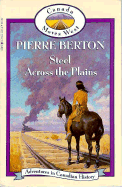 Steel Across the Plains: Adventures in Canadian History - Berton, Pierre