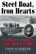 Steel Boat, Iron Hearts: A U-Boat Crewman's Life Aboard U-505 - Goebeler, Hans, and Vanzo, John P.
