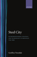 Steel City: Entrepreneurship, Strategy, and Technology in Sheffield 1743-1993