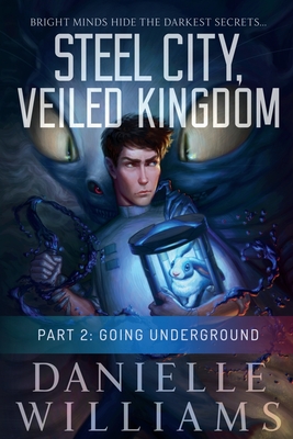Steel City, Veiled Kingdom: Part 2: Going Underground - Williams, Danielle