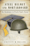 Steel Helmet and Mortarboard: An Academic in Uncle Sam's Army