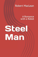 Steel Man: A Romance with a Robot