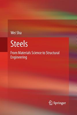 Steels: From Materials Science to Structural Engineering - Sha, Wei