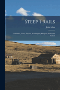 Steep Trails: California, Utah, Nevada, Washington, Oregon, the Grand Caon