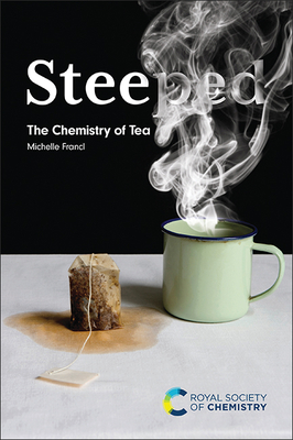Steeped: The Chemistry of Tea - Francl, Michelle