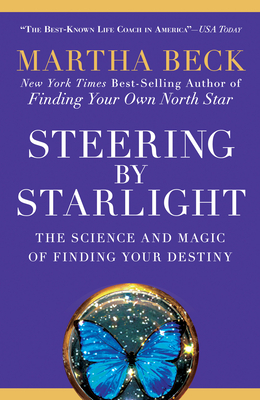 Steering by Starlight: The Science and Magic of Finding Your Destiny - Beck, Martha
