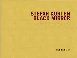 Stefan Kurten: Black Mirror: Prints 1991-2009