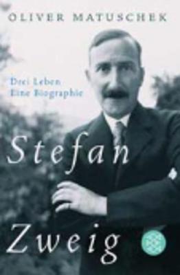 Stefan Zweig - Drei Leben - Matuschek, Oliver