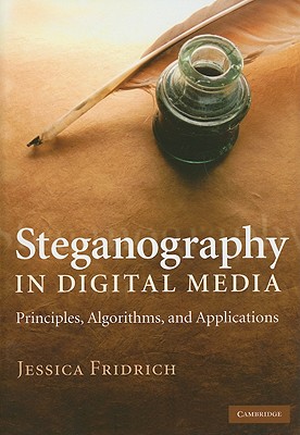 Steganography in Digital Media: Principles, Algorithms, and Applications - Fridrich, Jessica