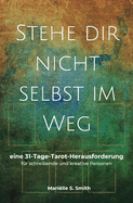 Stehe dir nicht selbst im Weg: eine 31-Tage-Tarot-Herausforderung fr schreibende und kreative Personen